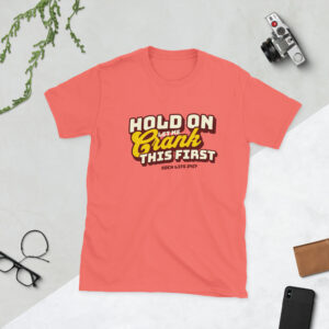 Hold On, Let Me Crank This First!  Gildan Softstyle T-Shirt